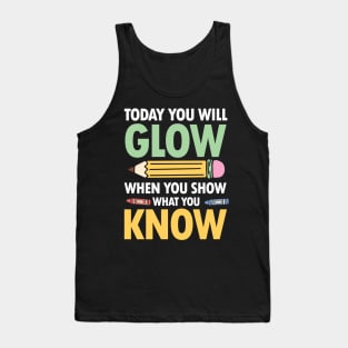 Today You Will Glow When You Show What You Know Tank Top